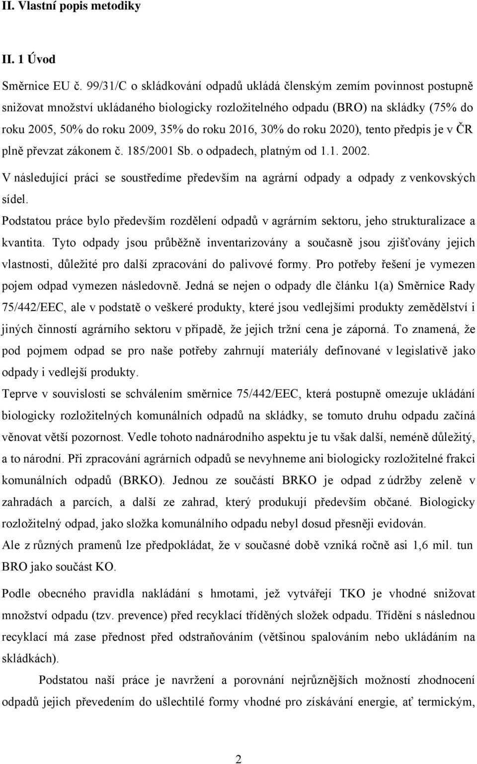 2016, 30% do roku 2020), tento předpis je v ČR plně převzat zákonem č. 185/2001 Sb. o odpadech, platným od 1.1. 2002.