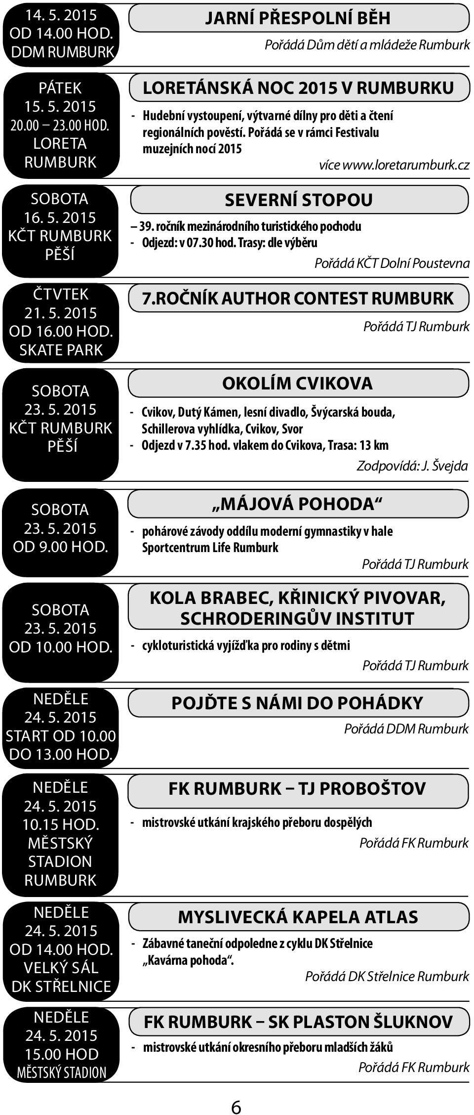 00 hod Jarní přespolní běh Pořádá Dům dětí a mládeže Rumburk Loretánská noc 2015 v Rumburku - Hudební vystoupení, výtvarné dílny pro děti a čtení regionálních pověstí.