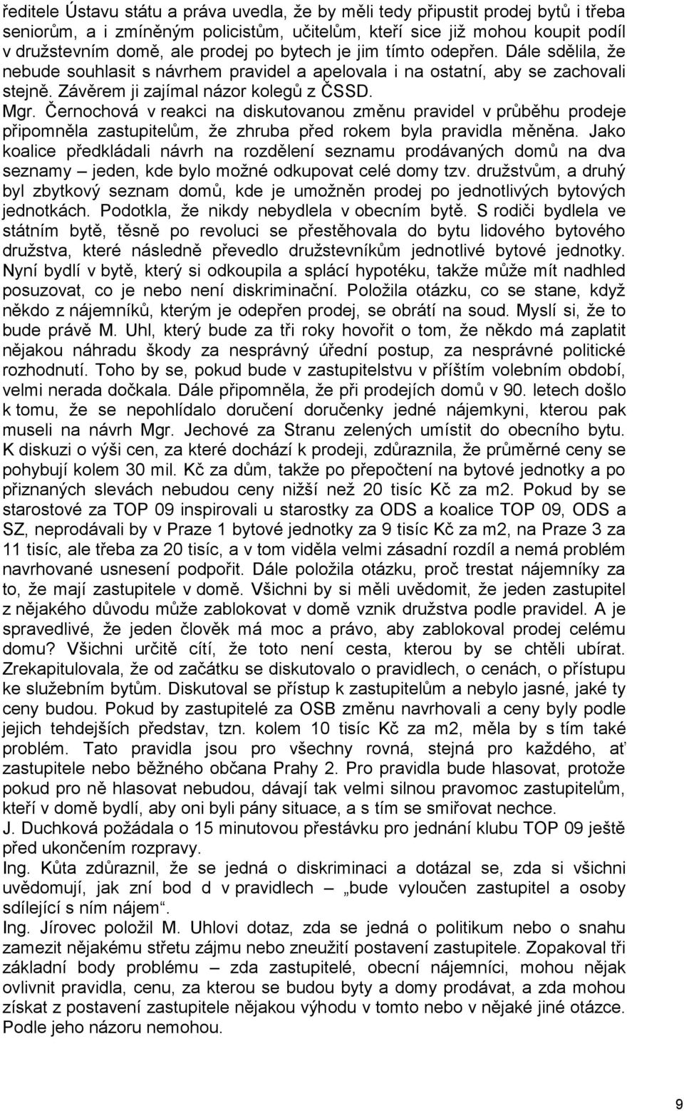 Černochová v reakci na diskutovanou změnu pravidel v průběhu prodeje připomněla zastupitelům, že zhruba před rokem byla pravidla měněna.