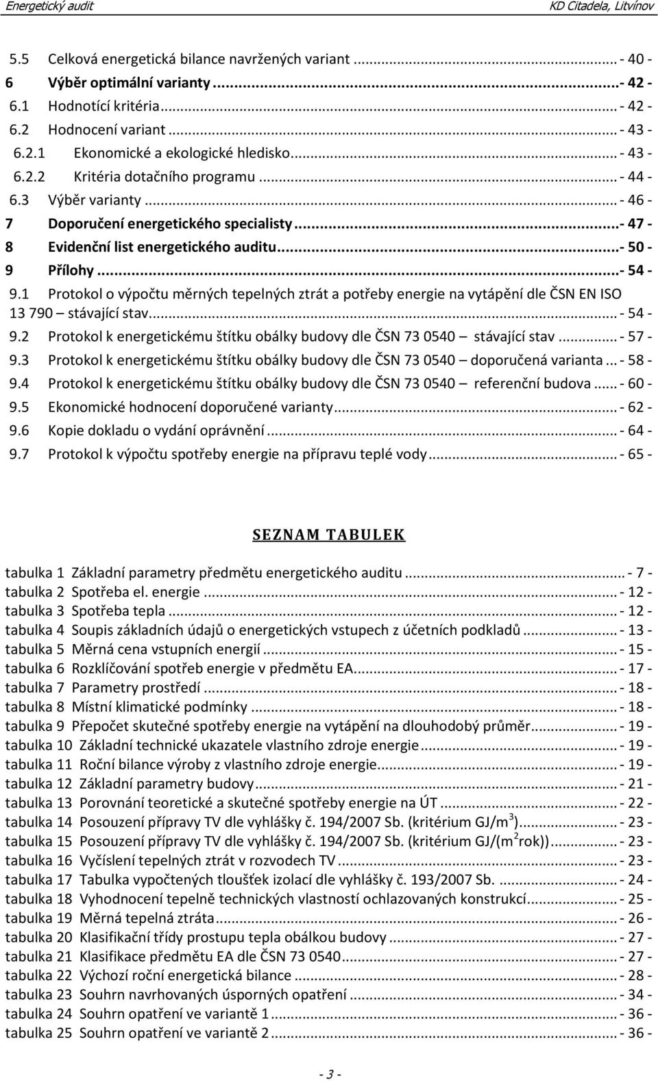 1 Protokol o výpočtu měrných tepelných ztrát a potřeby energie na vytápění dle ČSN EN ISO 13 790 stávající stav... - 54-9.