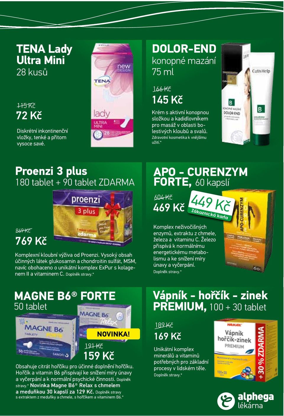 * Proenzi 3 plus 180 tablet + 90 tablet ZDARMA 869 Kč 769 Kč Komplexní kloubní výživa od Proenzi.