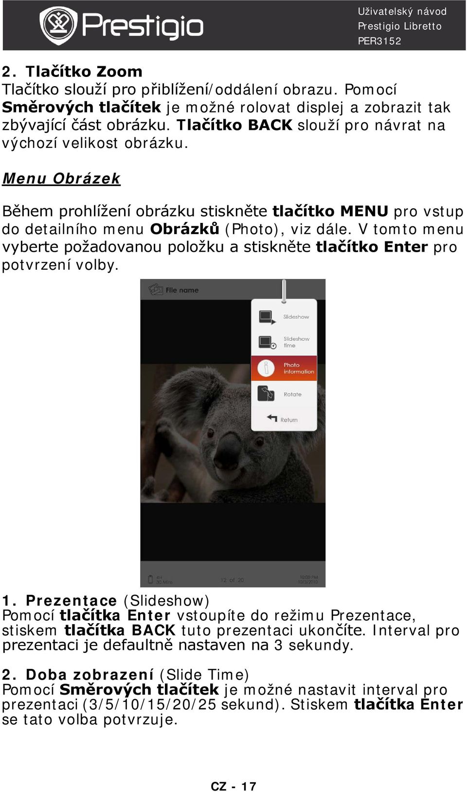 V tomto menu vyberte požadovanou položku a stiskněte tlačítko Enter pro potvrzení volby. 1.