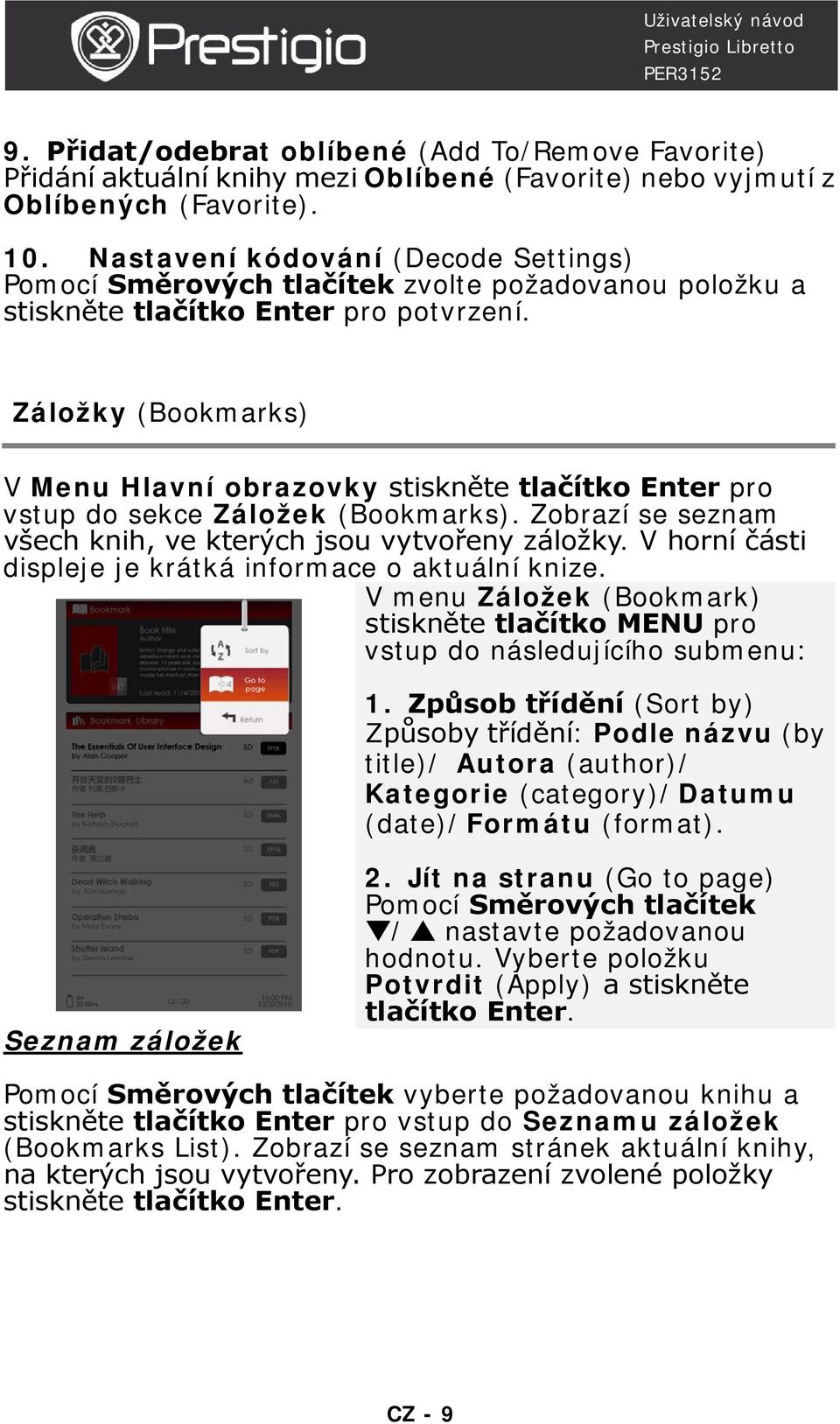 Záložky (Bookmarks) V Menu Hlavní obrazovky stiskněte tlačítko Enter pro vstup do sekce Záložek (Bookmarks). Zobrazí se seznam všech knih, ve kterých jsou vytvořeny záložky.