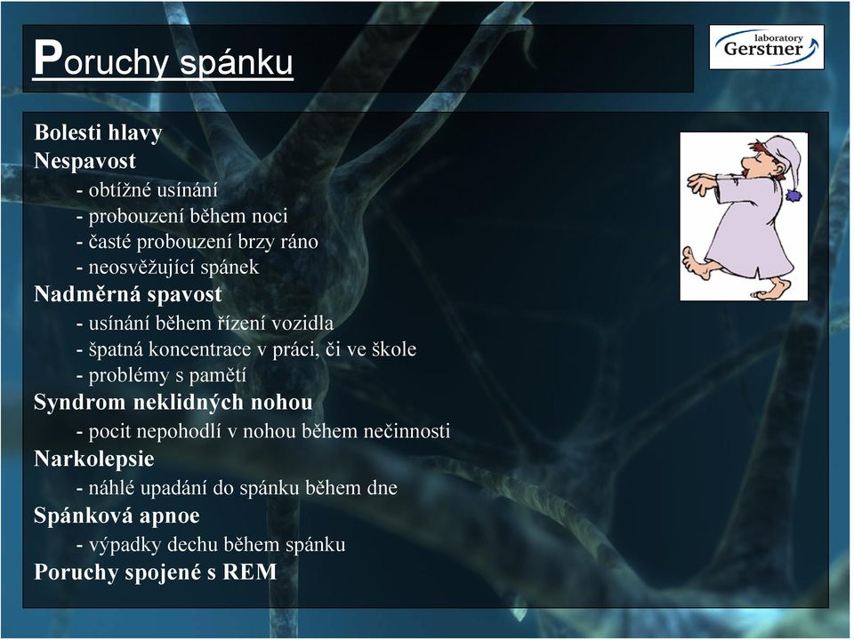 či ve škole - problémy s pamětí Syndrom neklidných nohou - pocit nepohodlí v nohou během nečinnosti