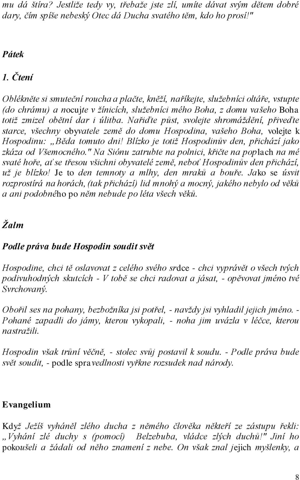 Nařiďte půst, svolejte shromáždění, přiveďte starce, všechny obyvatele země do domu Hospodina, vašeho Boha, volejte k Hospodinu: Běda tomuto dni!