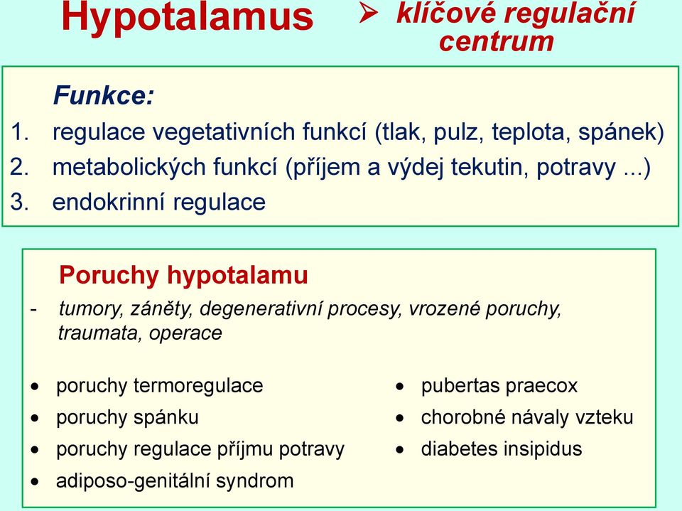 endokrinní regulace Poruchy hypotalamu - tumory, záněty, degenerativní procesy, vrozené poruchy, traumata,