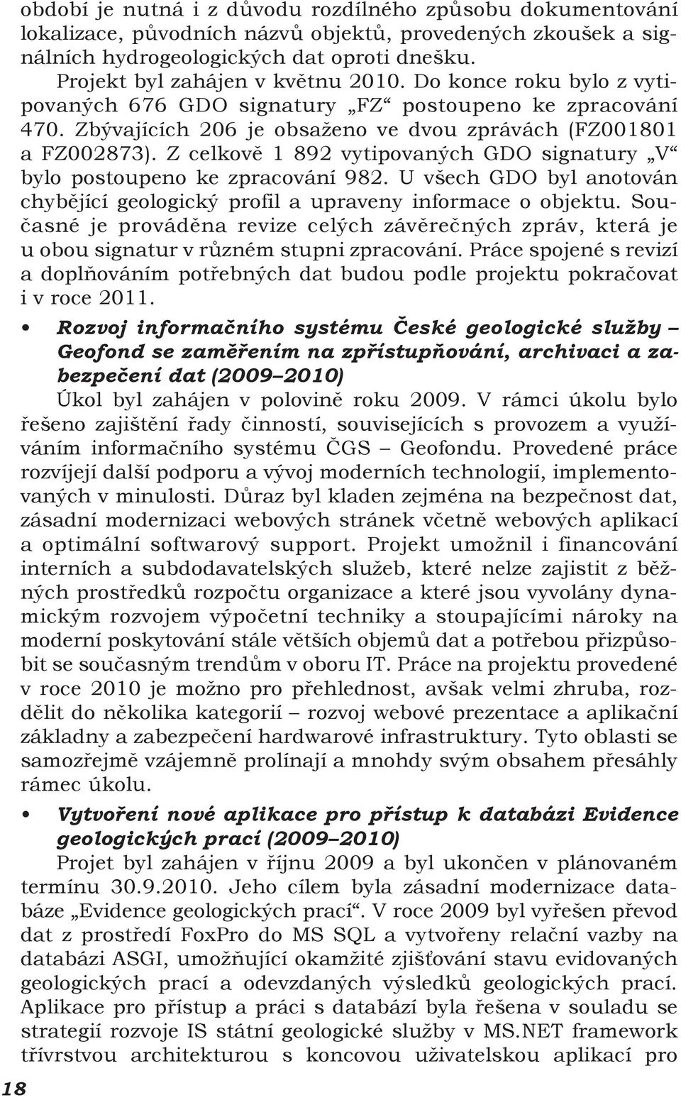 Z celkově 1 892 vytipovaných GDO signatury V bylo postoupeno ke zpracování 982. U všech GDO byl anotován chybějící geologický profil a upraveny informace o objektu.