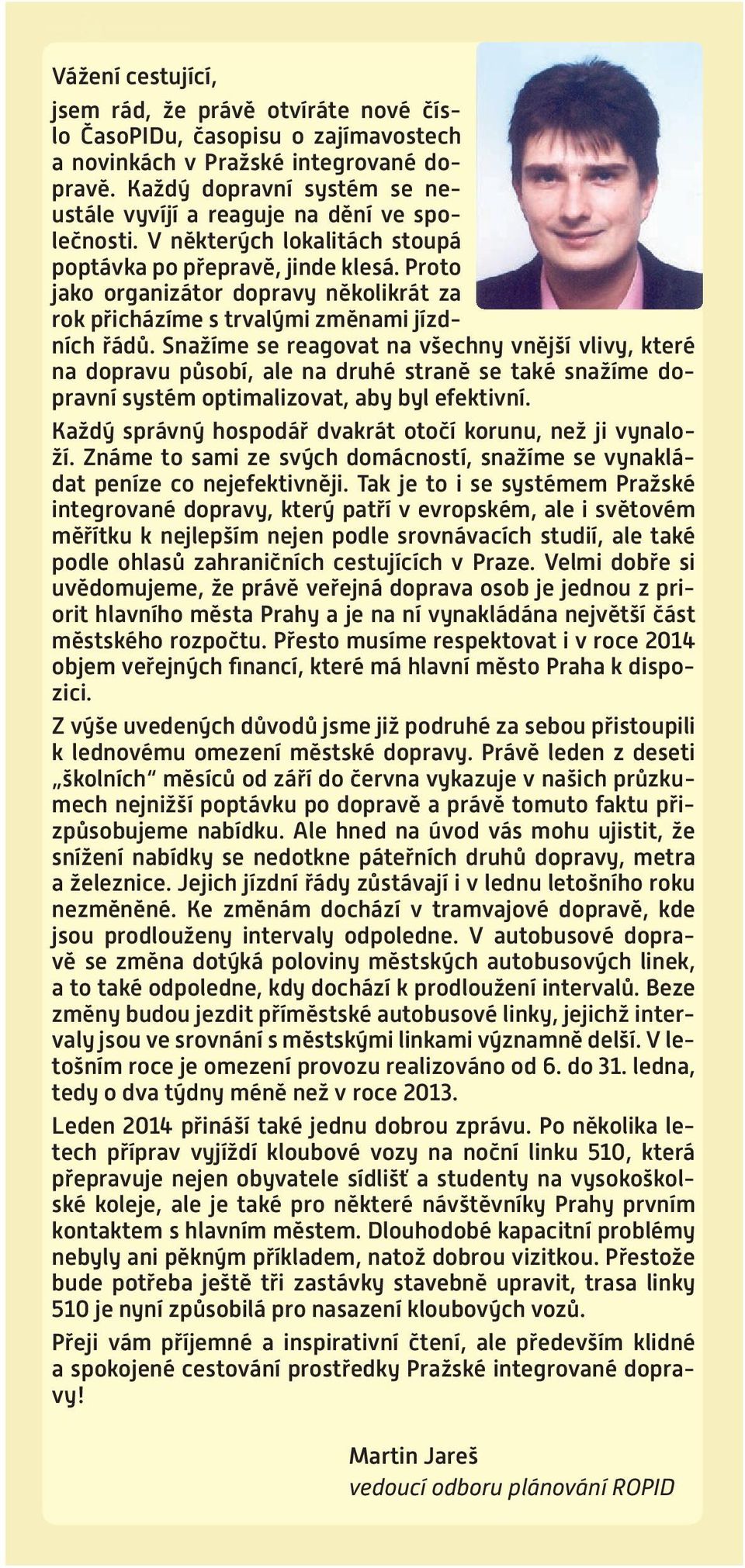 Proto jako organizátor dopravy několikrát za rok přicházíme s trvalými změnami jízdních řádů.