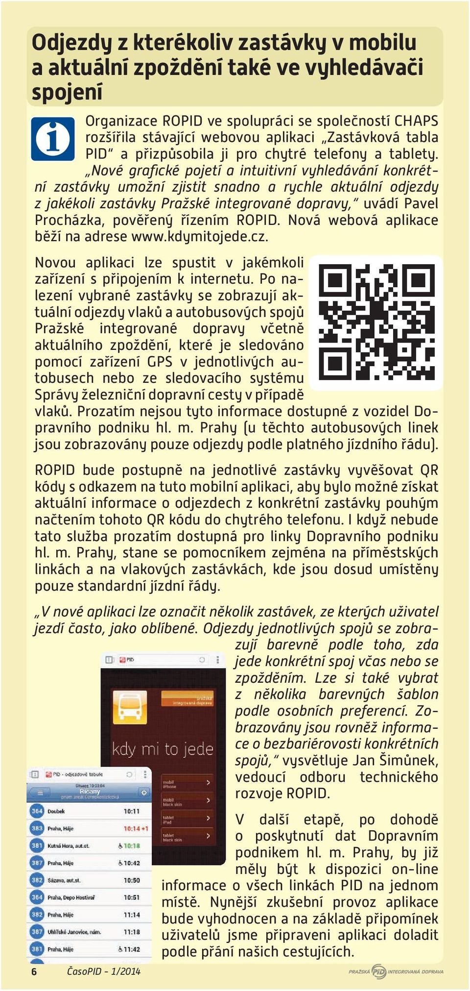 Nové grafické pojetí a intuitivní vyhledávání konkrétní zastávky umožní zjistit snadno a rychle aktuální odjezdy z jakékoli zastávky Pražské integrované dopravy, uvádí Pavel Procházka, pověřený