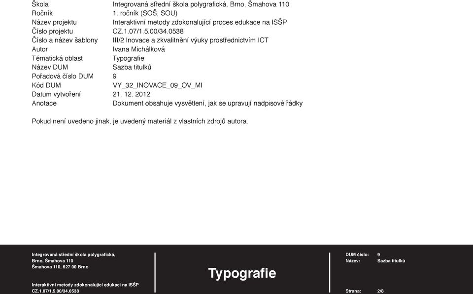 Inovace a zkvalitnění výuky prostřednictvím ICT Autor Ivana Michálková Tématická oblast Typografi e Název DUM Sazba titulků Pořadová