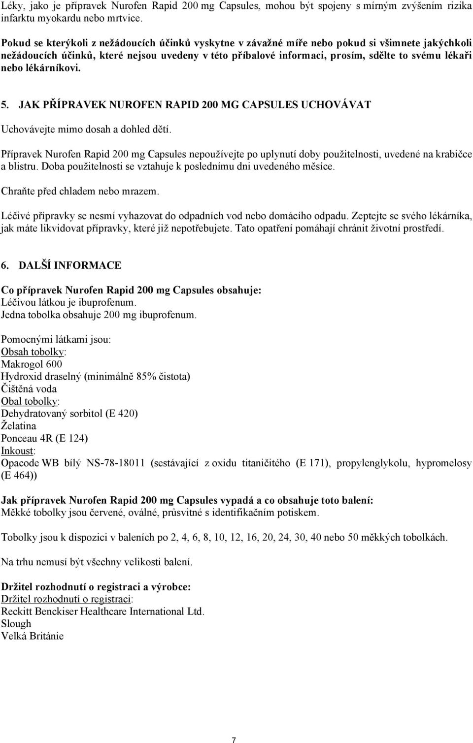 nebo lékárníkovi. 5. JAK PŘÍPRAVEK NUROFEN RAPID 200 MG CAPSULES UCHOVÁVAT Uchovávejte mimo dosah a dohled dětí.