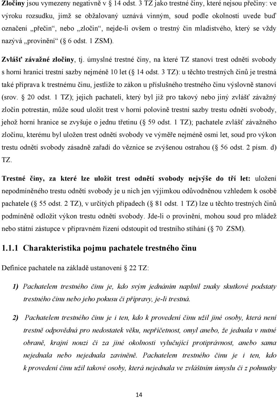 mladistvého, který se vţdy nazývá provinění ( 6 odst. 1 ZSM). Zvlášť závaţné zločiny, tj.