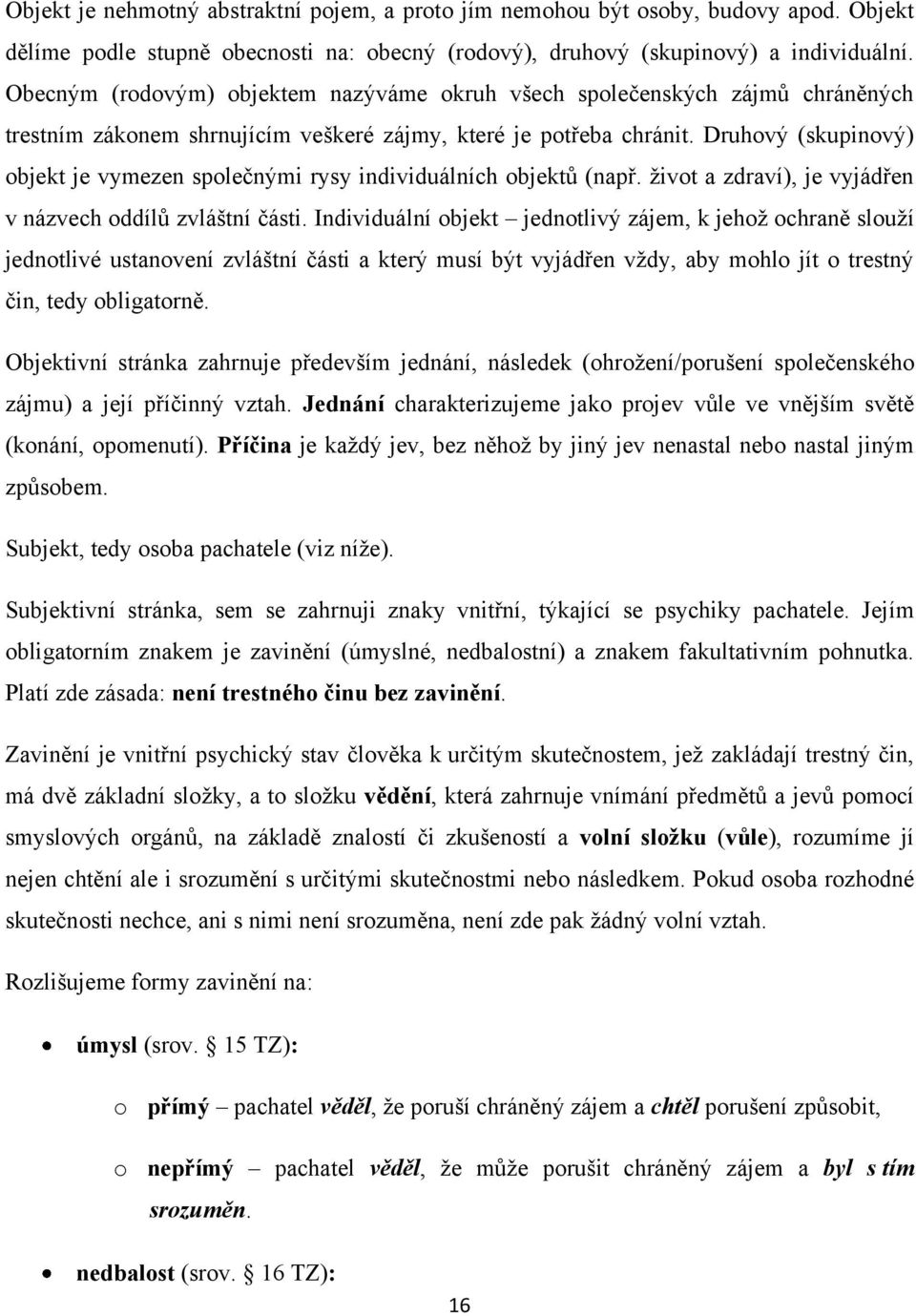 Druhový (skupinový) objekt je vymezen společnými rysy individuálních objektů (např. ţivot a zdraví), je vyjádřen v názvech oddílů zvláštní části.