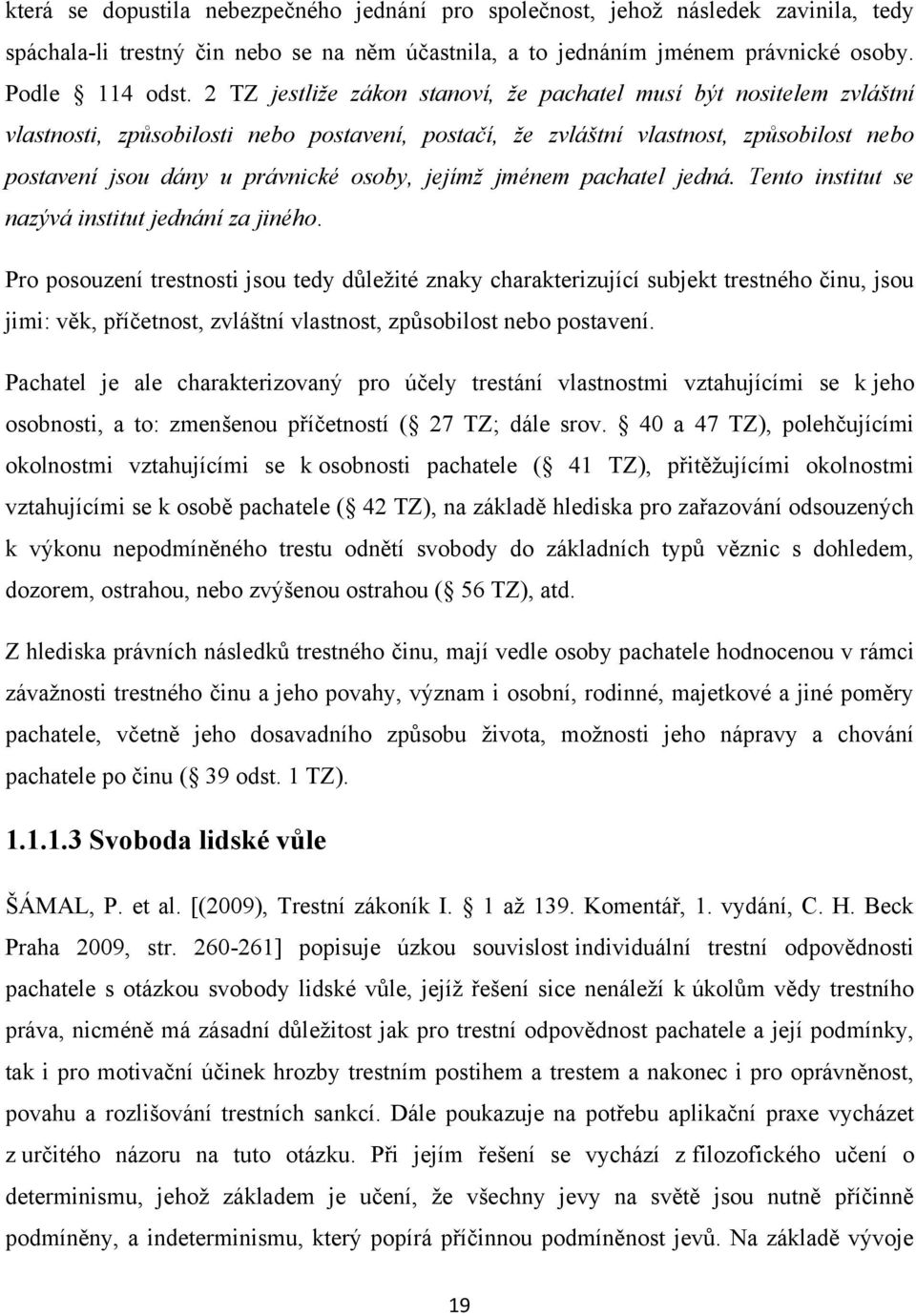 jejímž jménem pachatel jedná. Tento institut se nazývá institut jednání za jiného.