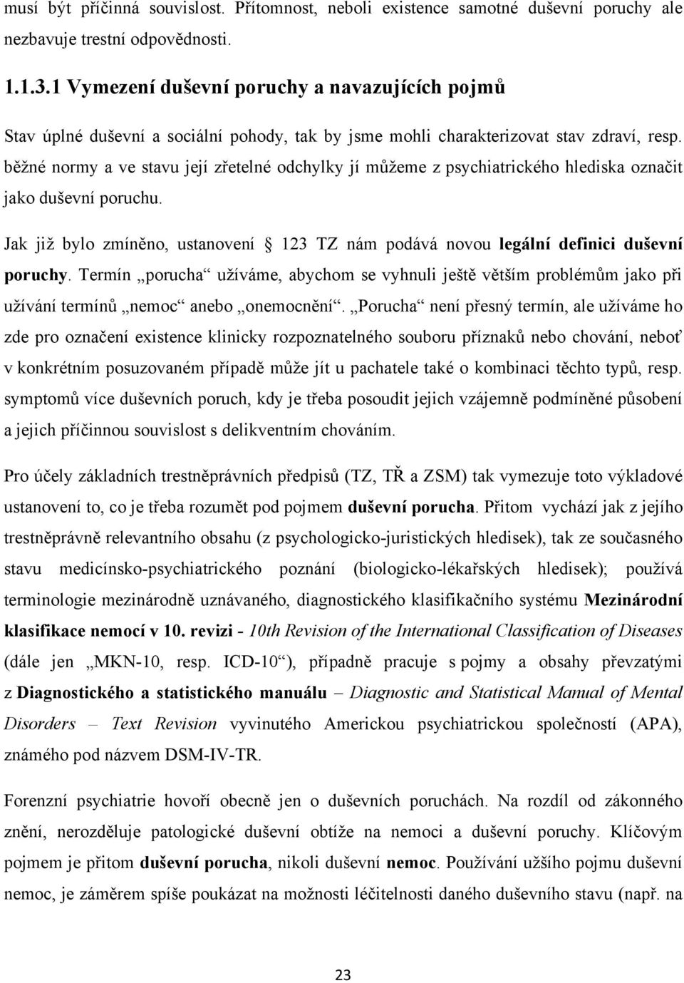 běţné normy a ve stavu její zřetelné odchylky jí můţeme z psychiatrického hlediska označit jako duševní poruchu.