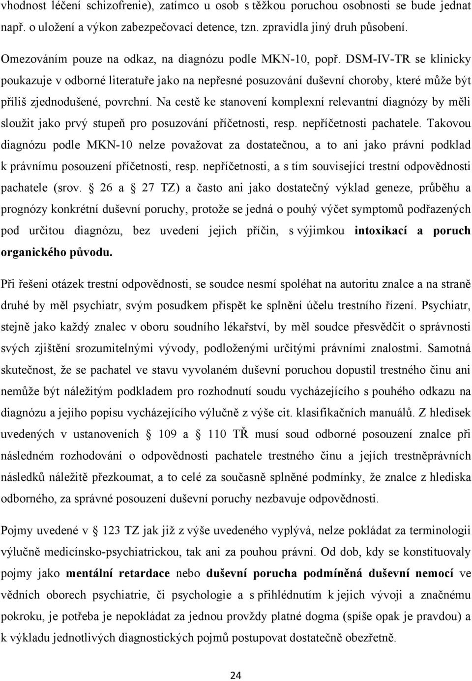 DSM-IV-TR se klinicky poukazuje v odborné literatuře jako na nepřesné posuzování duševní choroby, které můţe být příliš zjednodušené, povrchní.