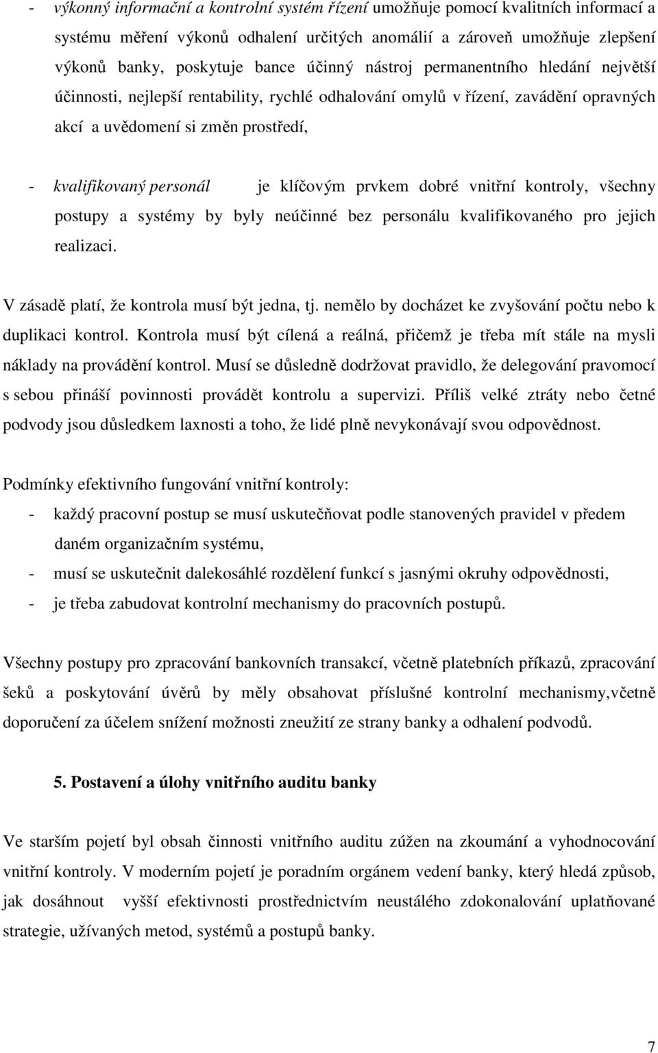 prvkem dobré vnitřní kontroly, všechny postupy a systémy by byly neúčinné bez personálu kvalifikovaného pro jejich realizaci. V zásadě platí, že kontrola musí být jedna, tj.