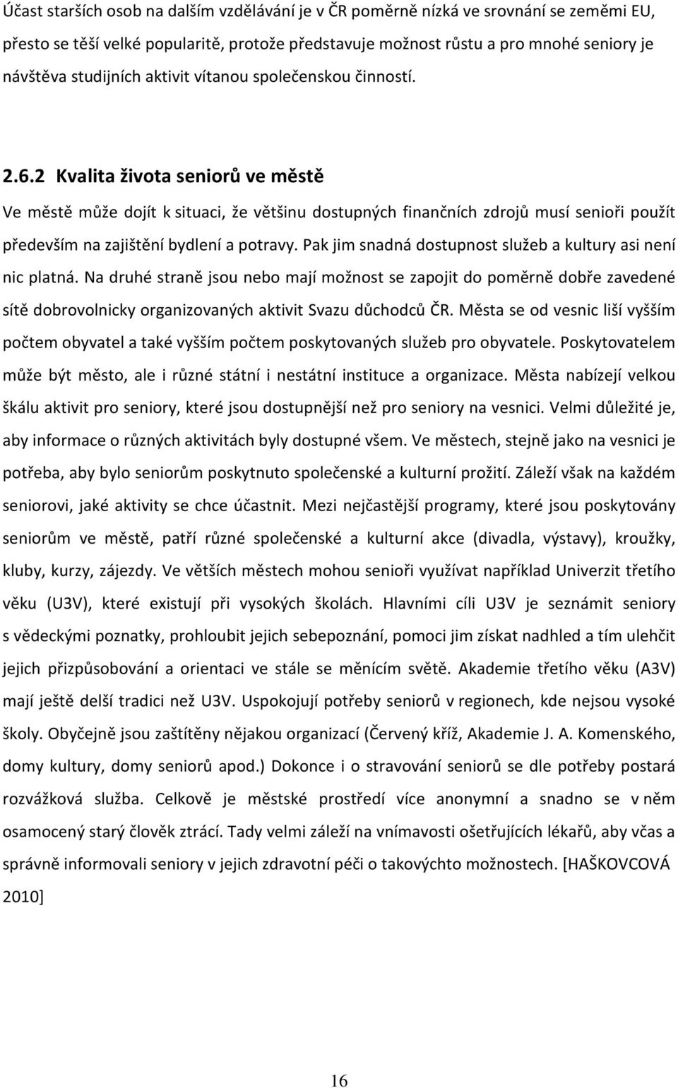 2 Kvalita života seniorů ve městě Ve městě může dojít k situaci, že většinu dostupných finančních zdrojů musí senioři použít především na zajištění bydlení a potravy.