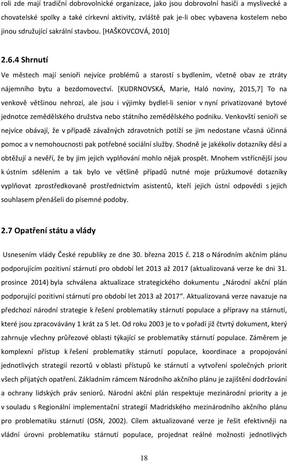 [KUDRNOVSKÁ, Marie, Haló noviny, 2015,7] To na venkově většinou nehrozí, ale jsou i výjimky bydlel-li senior v nyní privatizované bytové jednotce zemědělského družstva nebo státního zemědělského