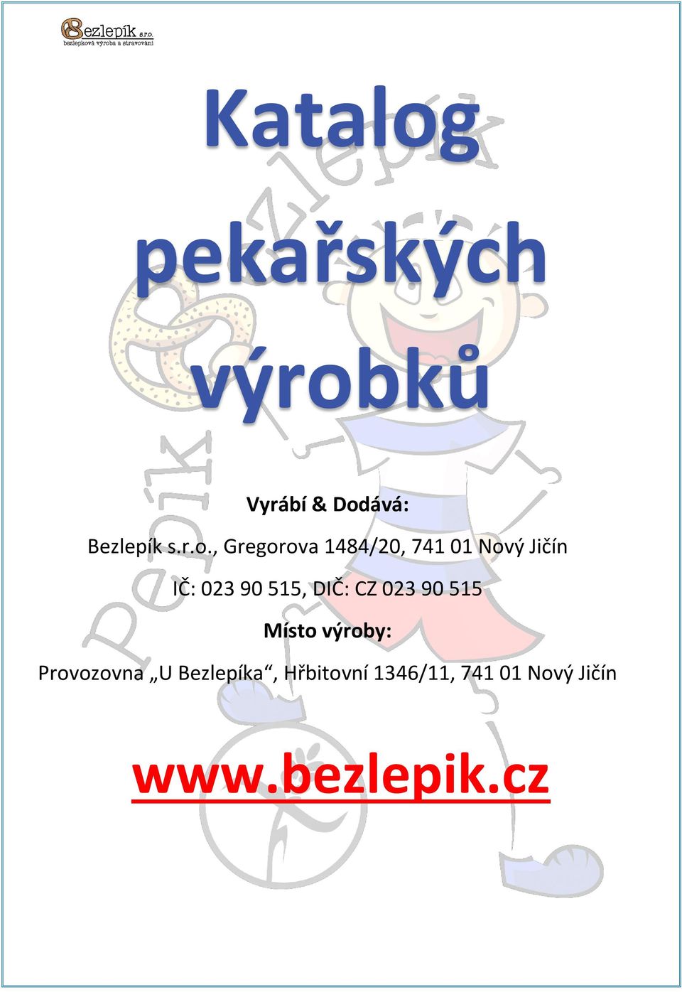 515, DIČ: CZ 023 90 515 Místo výroby: Provozovna U