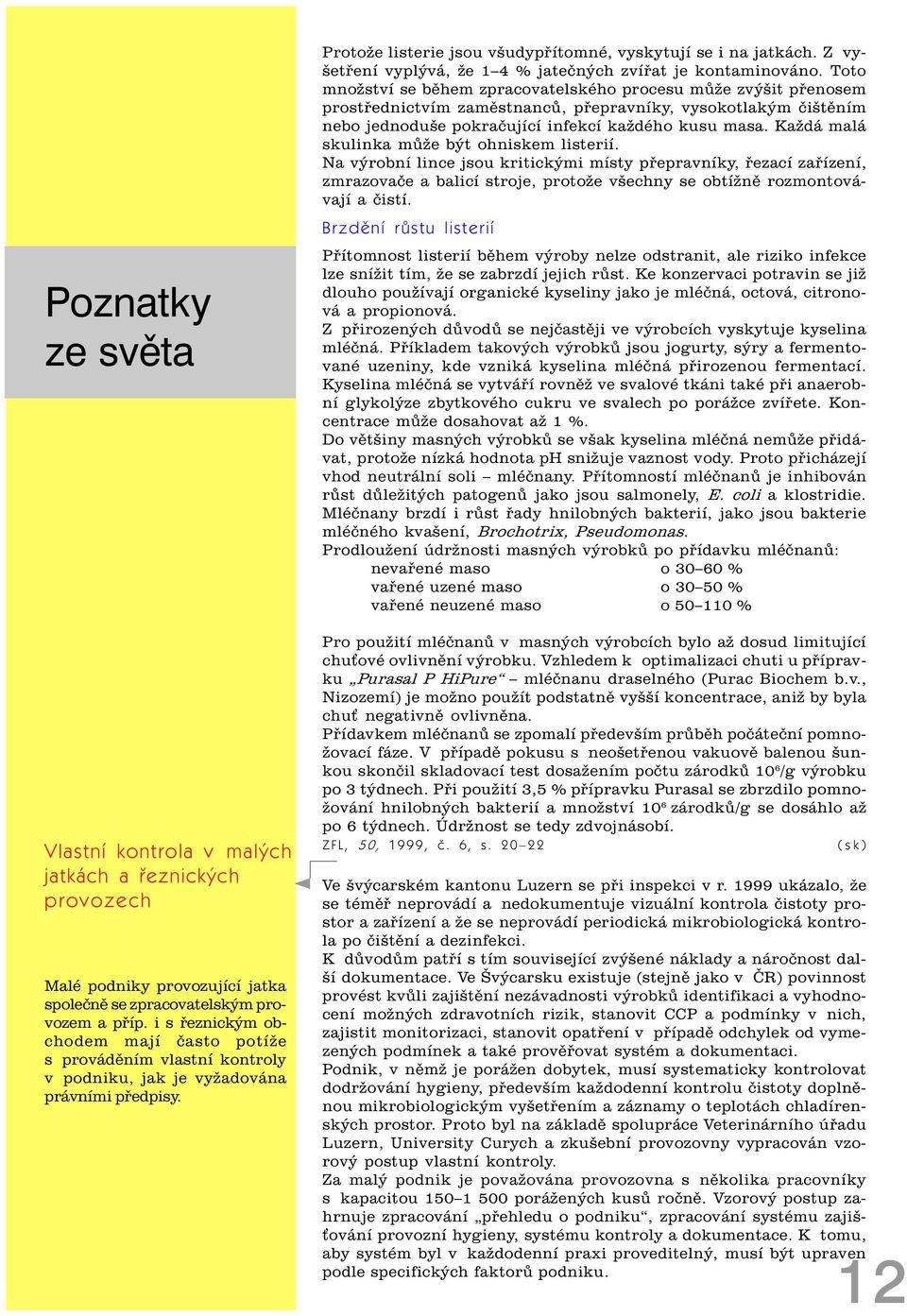 Z vyšetøení vyplývá, že 1 4 % jateèných zvíøat je kontaminováno.