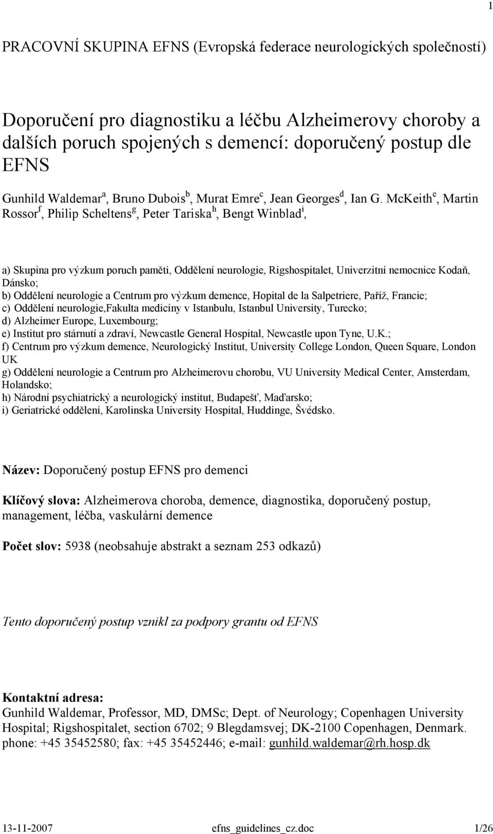 McKeith e, Martin Rossor f, Philip Scheltens g, Peter Tariska h, Bengt Winblad i, a) Skupina pro výzkum poruch paměti, Oddělení neurologie, Rigshospitalet, Univerzitní nemocnice Kodaň, Dánsko; b)