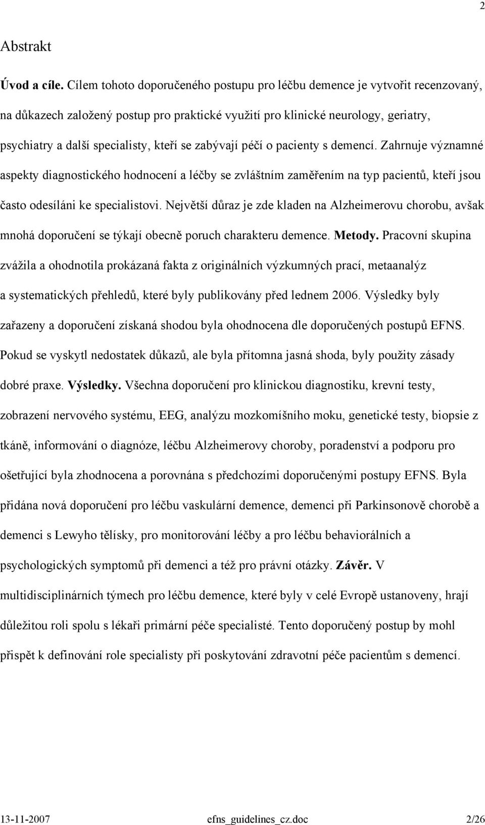 se zabývají péčí o pacienty s demencí. Zahrnuje významné aspekty diagnostického hodnocení a léčby se zvláštním zaměřením na typ pacientů, kteří jsou často odesíláni ke specialistovi.