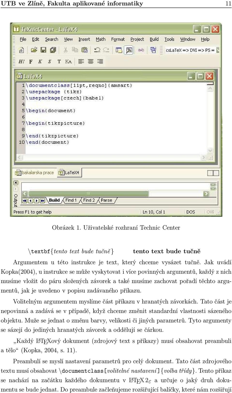 Jak uvádí Kopka(2004), u instrukce se může vyskytovat i více povinných argumentů, každý z nich musíme vložit do páru složených závorek a také musíme zachovat pořadí těchto argumentů, jak je uvedeno v