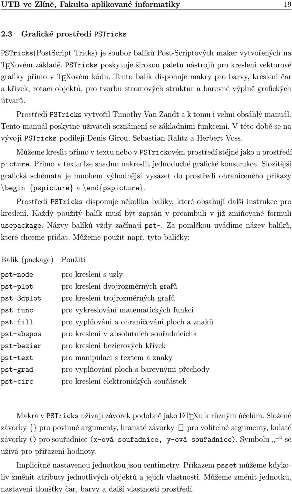 Tento balík disponuje makry pro barvy, kreslení čar a křivek, rotaci objektů, pro tvorbu stromových struktur a barevné výplně grafických útvarů.