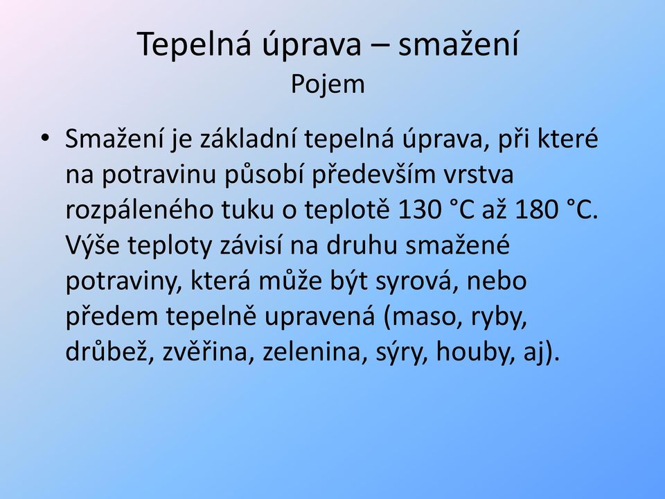 Výše teploty závisí na druhu smažené potraviny, která může být syrová,