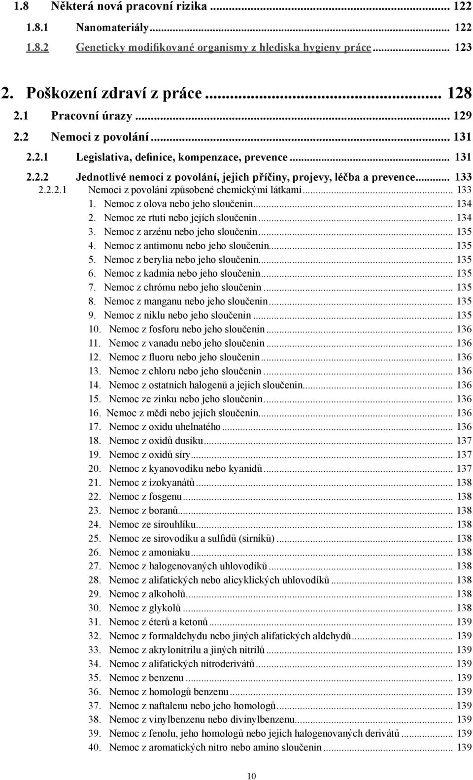 .. 133 1. Nemoc z olova nebo jeho sloučenin... 134 2. Nemoc ze rtuti nebo jejích sloučenin... 134 3. Nemoc z arzénu nebo jeho sloučenin... 135 4. Nemoc z antimonu nebo jeho sloučenin... 135 5.