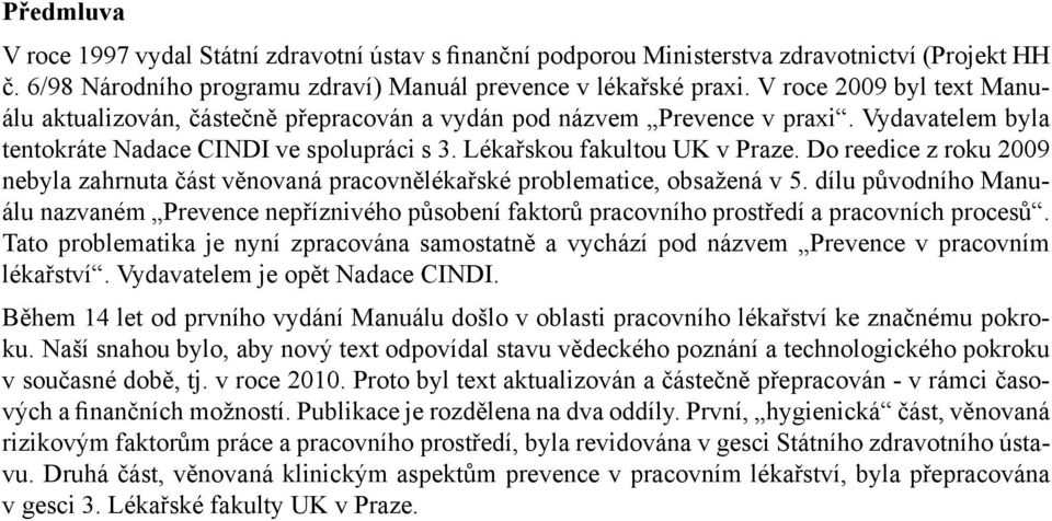 Do reedice z roku 2009 nebyla zahrnuta část věnovaná pracovnělékařské problematice, obsažená v 5.