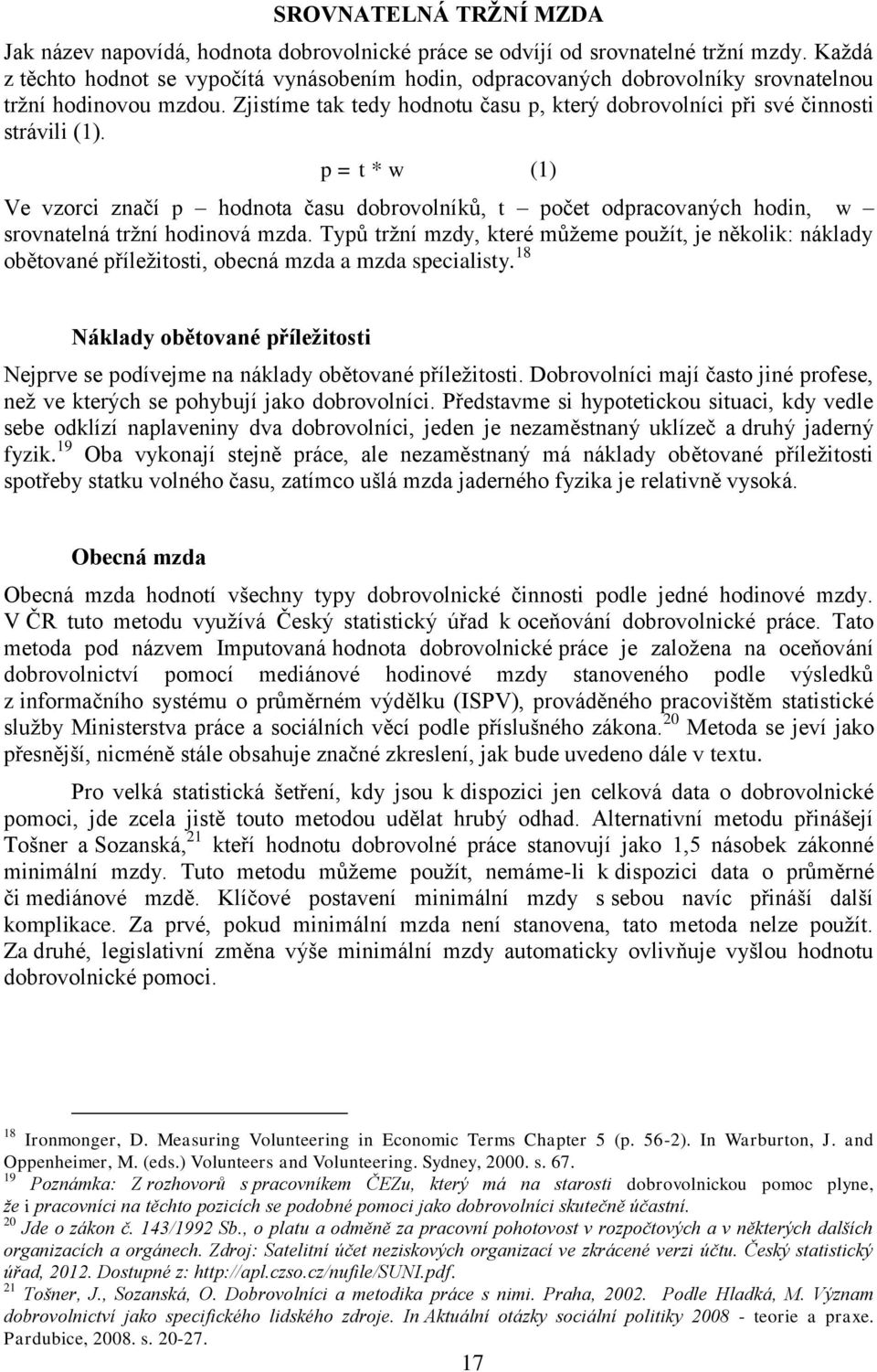 p = t * w (1) Ve vzorci značí p hodnota času dobrovolníků, t počet odpracovaných hodin, w srovnatelná tržní hodinová mzda.