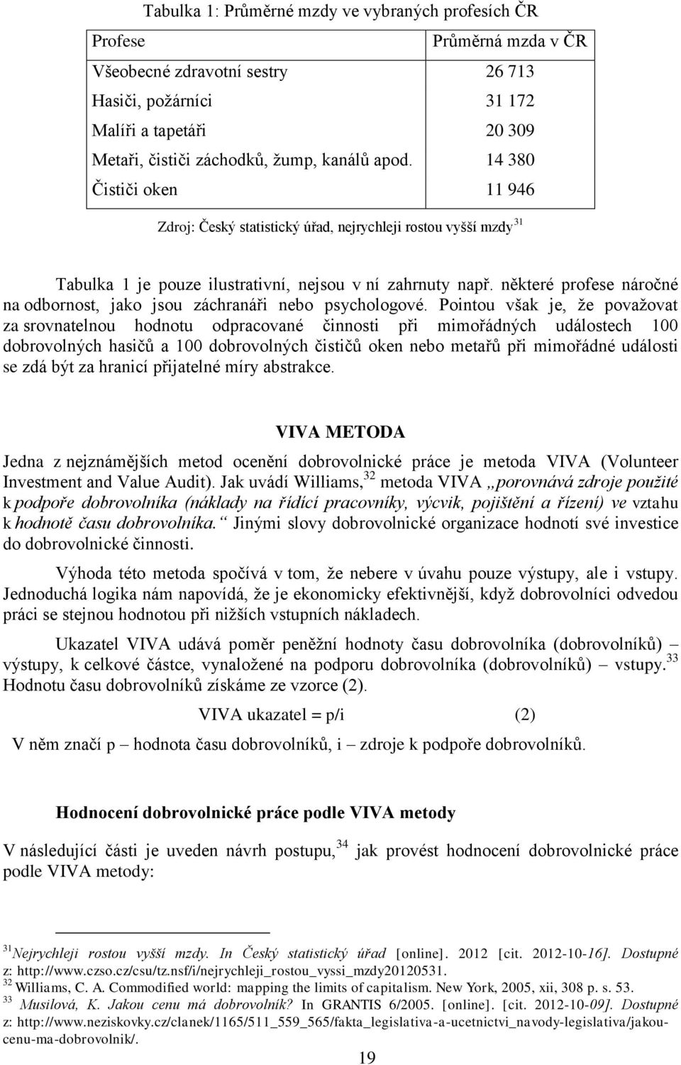 některé profese náročné na odbornost, jako jsou záchranáři nebo psychologové.