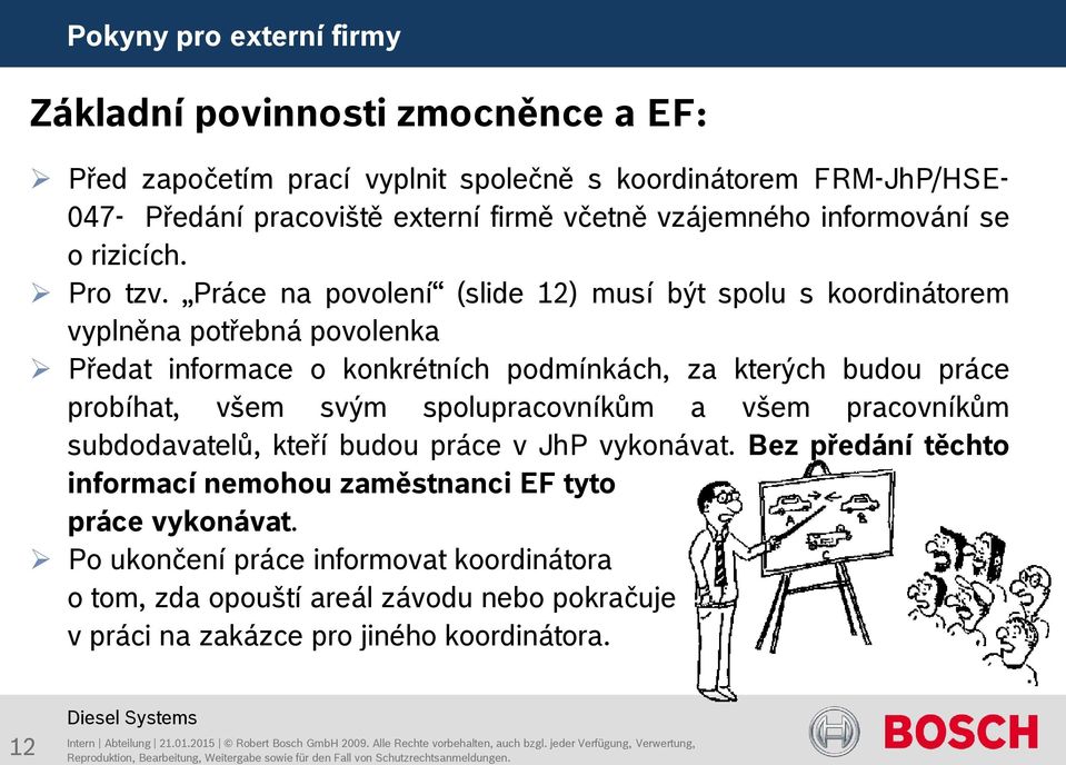 Práce na povolení (slide 12) musí být spolu s koordinátorem vyplněna potřebná povolenka Předat informace o konkrétních podmínkách, za kterých budou práce probíhat,