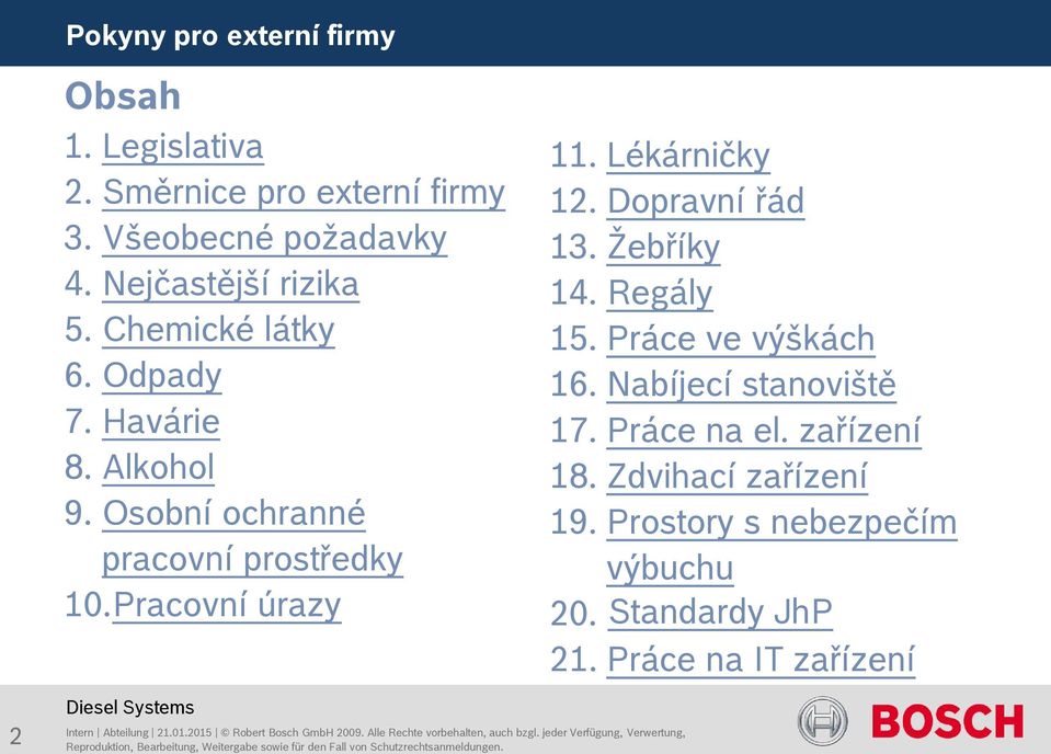 Lékárničky 12. Dopravní řád 13. Žebříky 14. Regály 15. Práce ve výškách 16. Nabíjecí stanoviště 17.