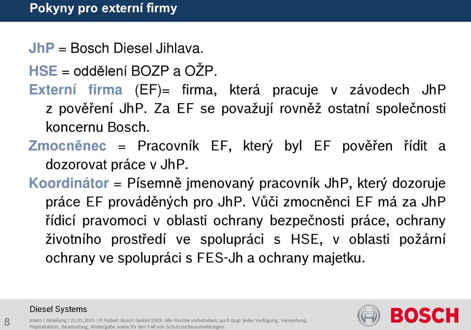 Koordinátor = Písemně jmenovaný pracovník JhP, který dozoruje práce EF prováděných pro JhP.