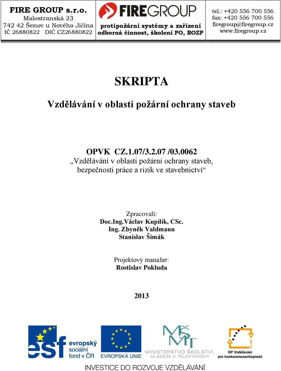 školení PO, BOZP tel.: +420 556 700 556 fax: +420 556 700 556 firegroup@