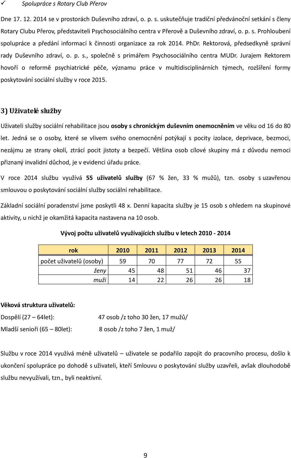 Jurajem Rektorem hovoří o reformě psychiatrické péče, významu práce v multidisciplinárních týmech, rozšíření formy poskytování sociální služby v roce 2015.