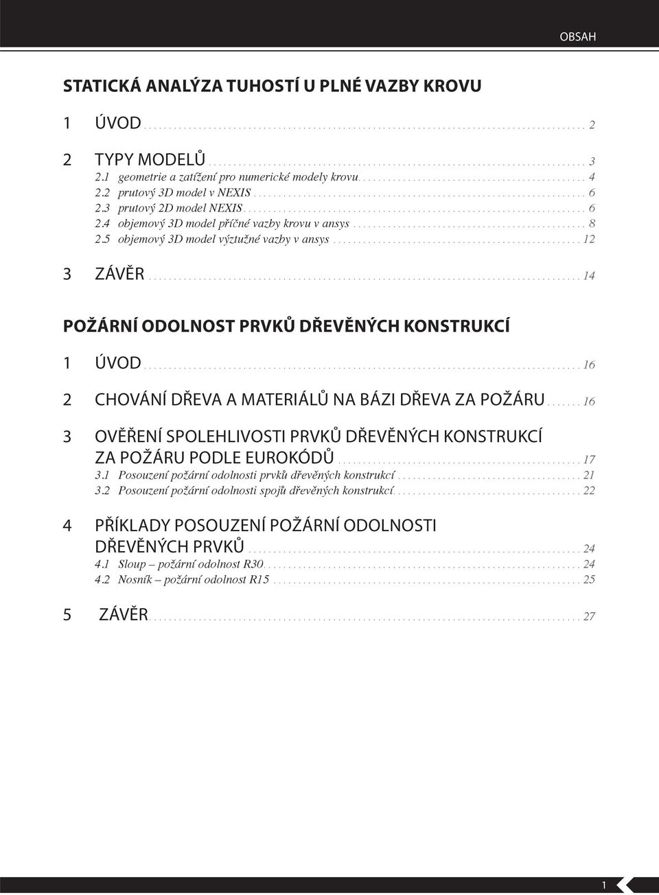 3 prutový 2D model NEXIS..................................................................... 6 2.4 objemový 3D model p í né vazby krovu v ansys............................................... 8 2.