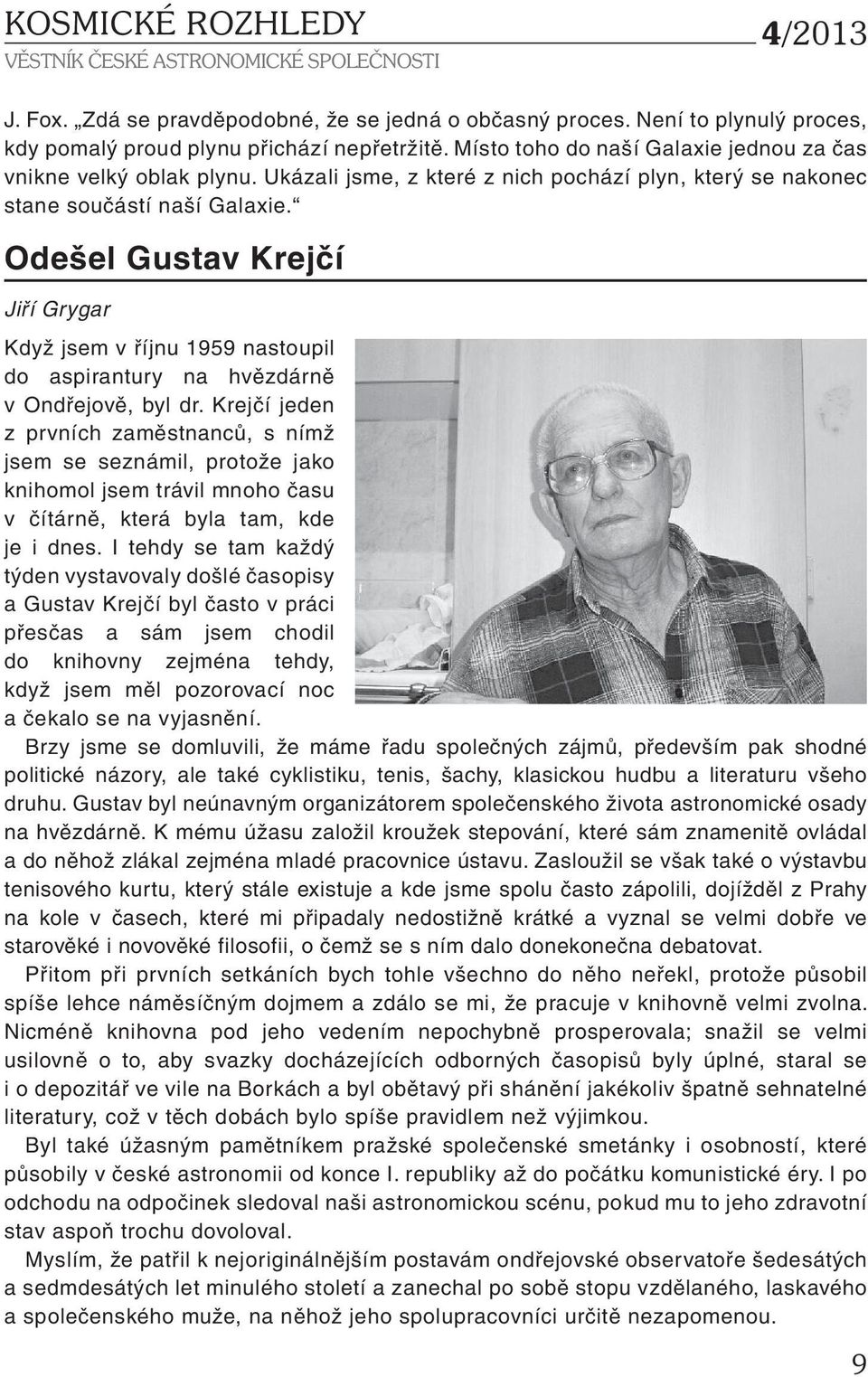 Odešel Gustav Krejčí Jiří Grygar Když jsem v říjnu 1959 nastoupil do aspirantury na hvězdárně v Ondřejově, byl dr.