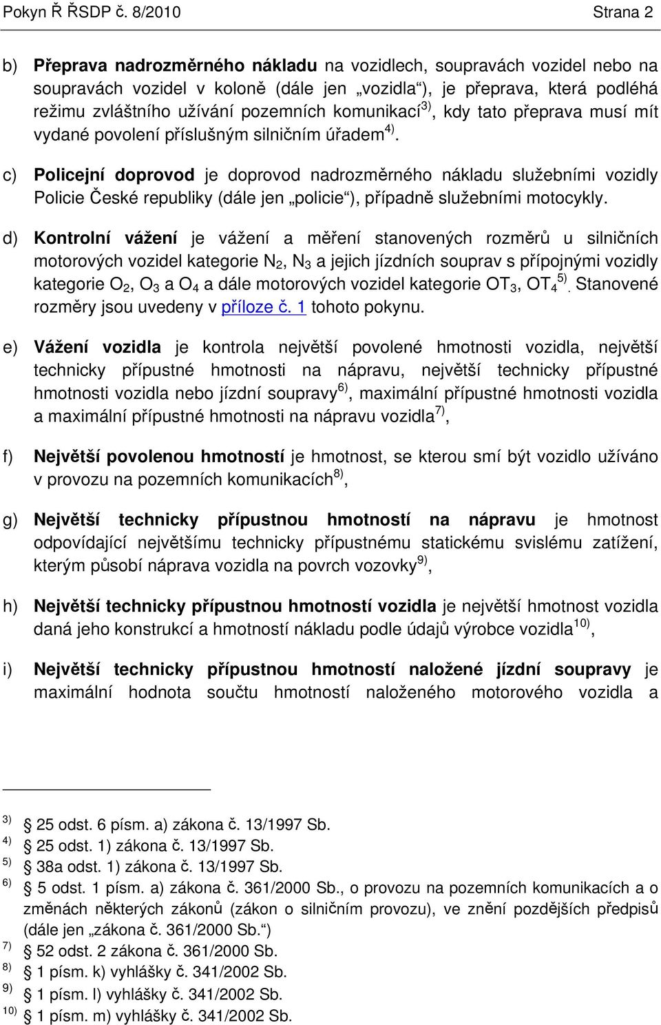 komunikací 3), kdy tato peprava musí mít vydané povolení píslušným silniním úadem 4).