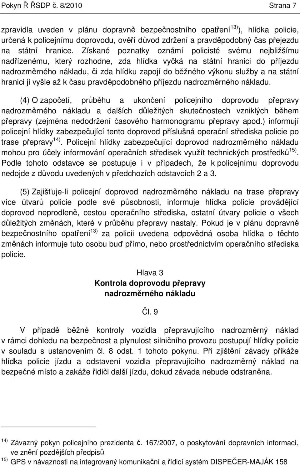 státní hranici ji vyšle až k asu pravdpodobného píjezdu nadrozmrného nákladu.