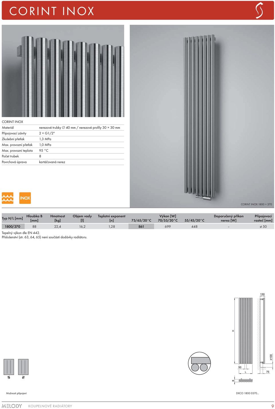 provozní teplota 95 C Počet trubek 8 Povrchová úprava kartáčovaná nerez CORINT INOX 1800 370 Typ H/L [mm] Hloubka