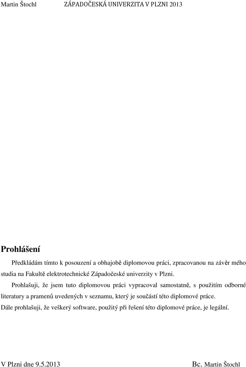 Prohlašuji, že jsem tuto diplomovou práci vypracoval samostatně, s použitím odborné literatury a pramenů uvedených