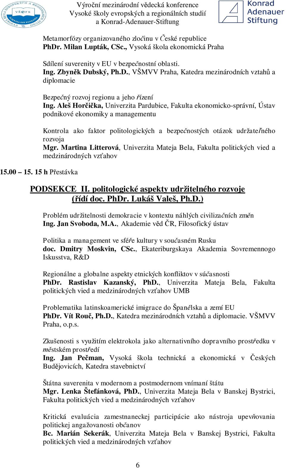 Aleš Hor ka, Univerzita Pardubice, Fakulta ekonomicko-správní, Ústav podnikové ekonomiky a managementu Kontrola ako faktor politologických a bezpe nostých otázok udržate ného rozvoja Mgr.