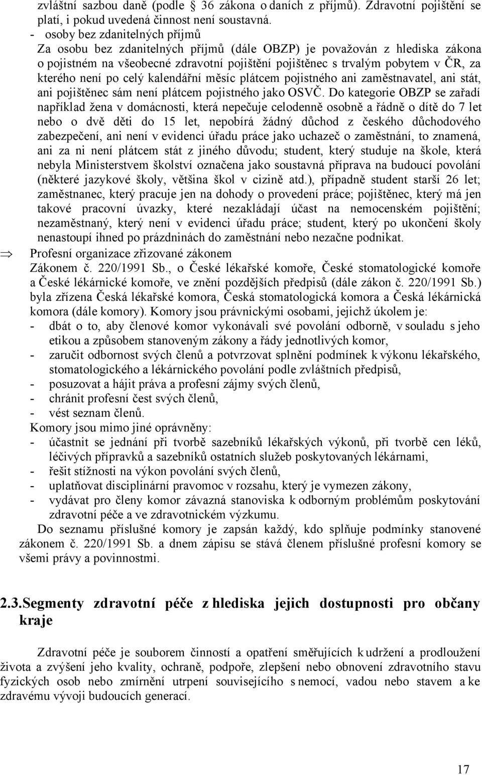 není po celý kalendářní měsíc plátcem pojistného ani zaměstnavatel, ani stát, ani pojištěnec sám není plátcem pojistného jako OSVČ.