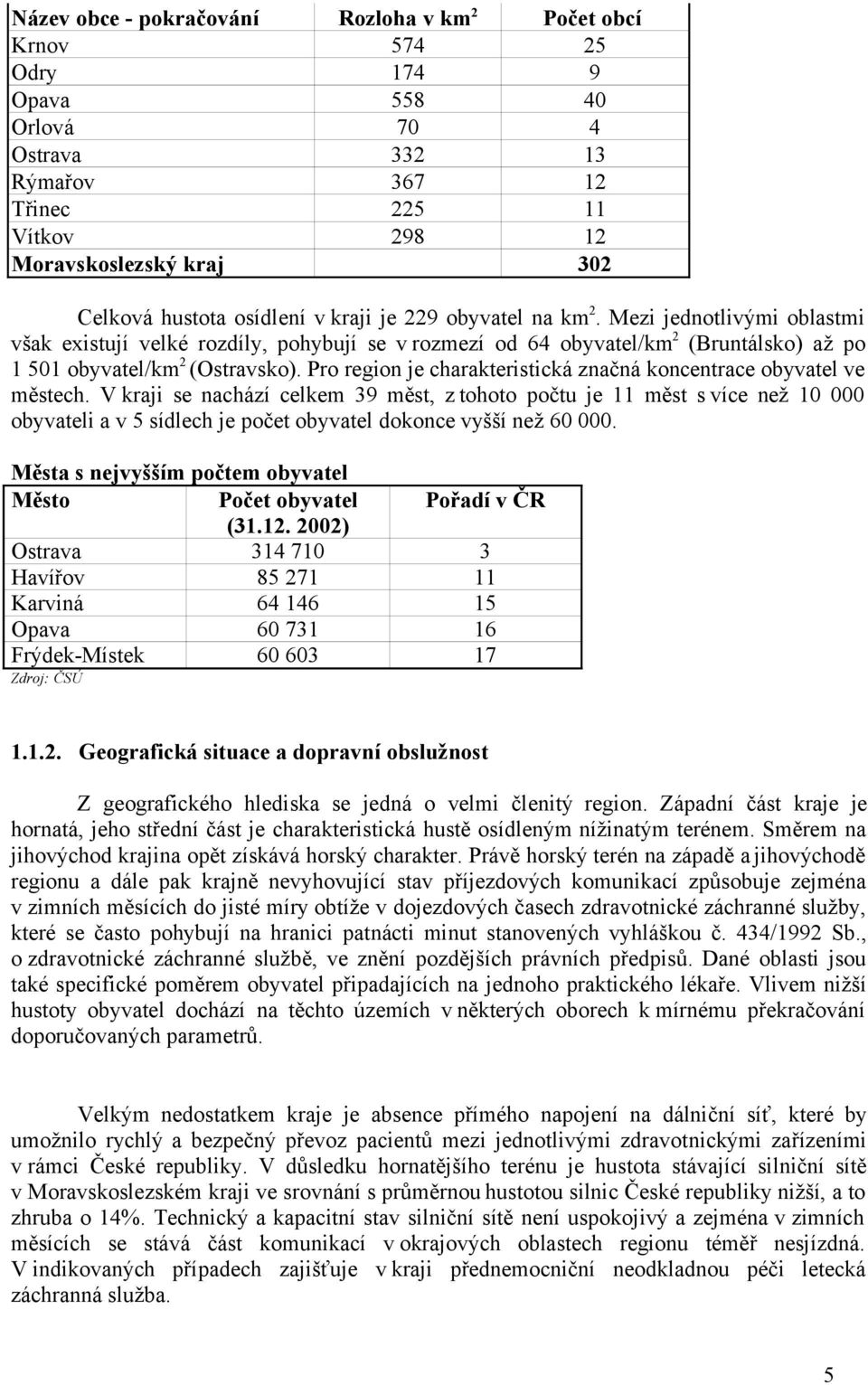 Pro region je charakteristická značná koncentrace obyvatel ve městech.