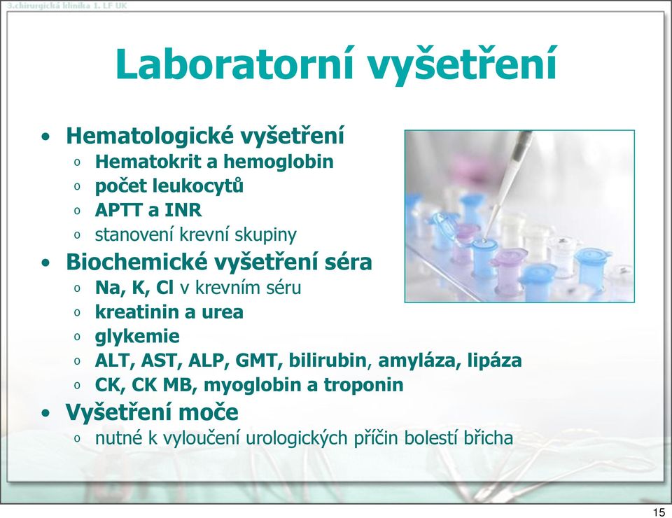 kreatinin a urea glykemie ALT, AST, ALP, GMT, bilirubin, amyláza, lipáza CK, CK