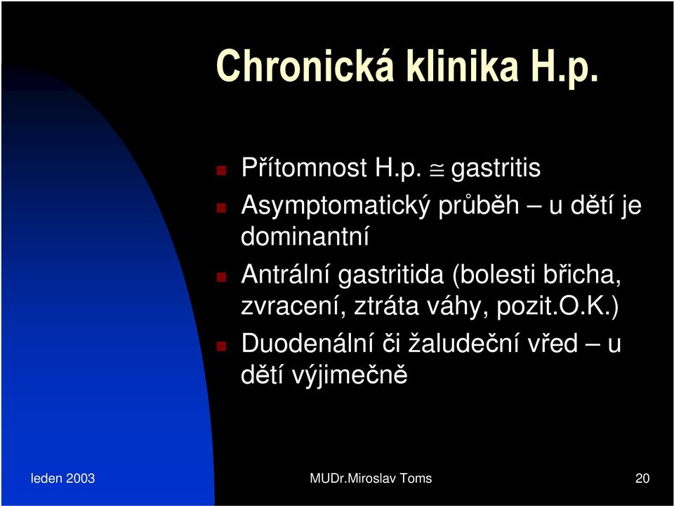 gastritis Asymptomatický průběh u dětí je dominantní